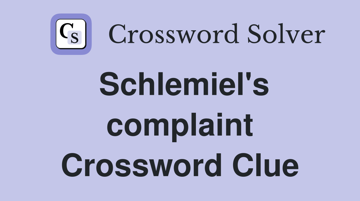 schlemiel-s-complaint-crossword-clue-answers-crossword-solver